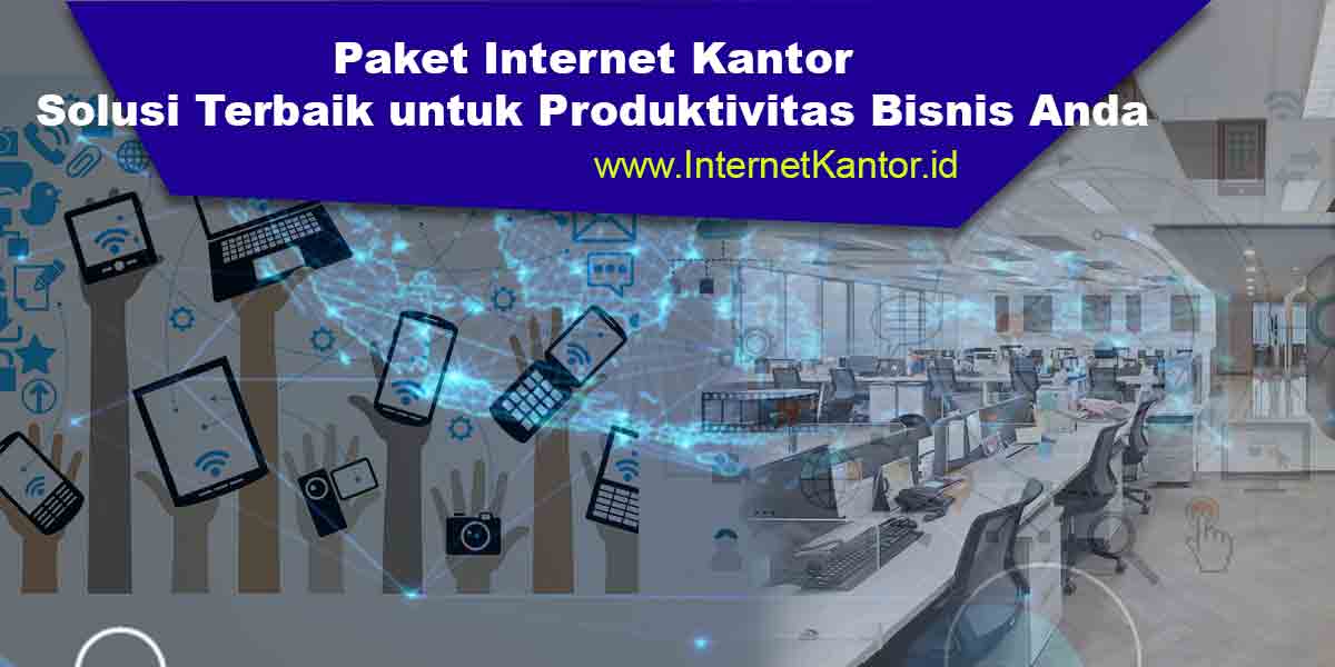 Paket-Internet-Kantor-Solusi-Terbaik-untuk-Produktivitas-Bisnis-Anda Paket-Internet-Kantor-Solusi-Terbaik-untuk-Produktivitas-Bisnis-Anda